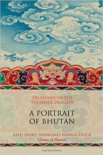 Treasures of the Thunder Dragon: A Portrait of Bhutan By Ashi Dorji Wangmo Wangchuck